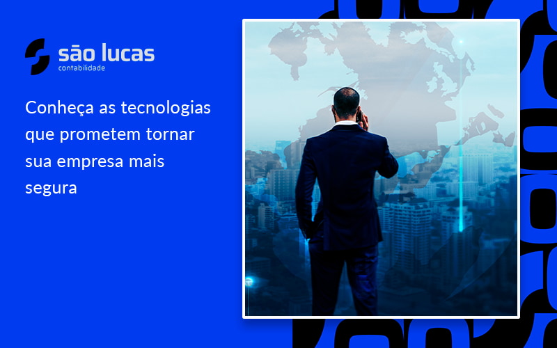 Conheça As Tecnologias Que Prometem Tornar Sua Empresa Mais Segura - Contabilidade em São Bernardo do Campo - SP