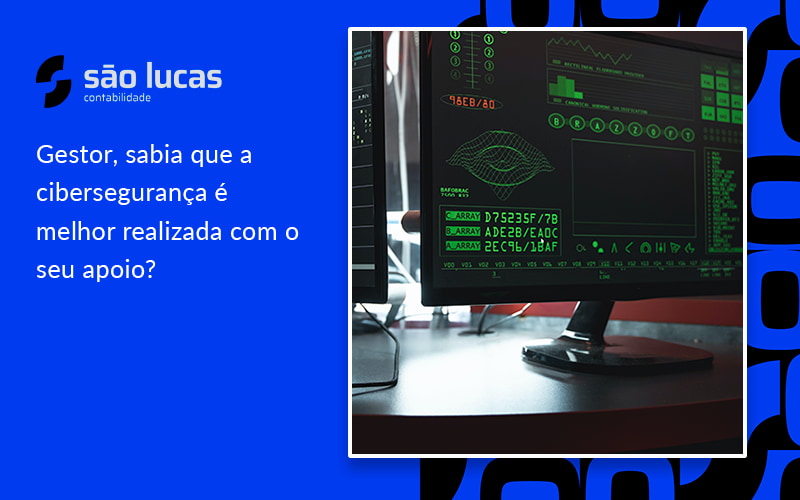 Gestor, Sabia Que A Cibersegurança é Melhor Realizada Com O Seu Apoio? - Contabilidade em São Bernardo do Campo - SP