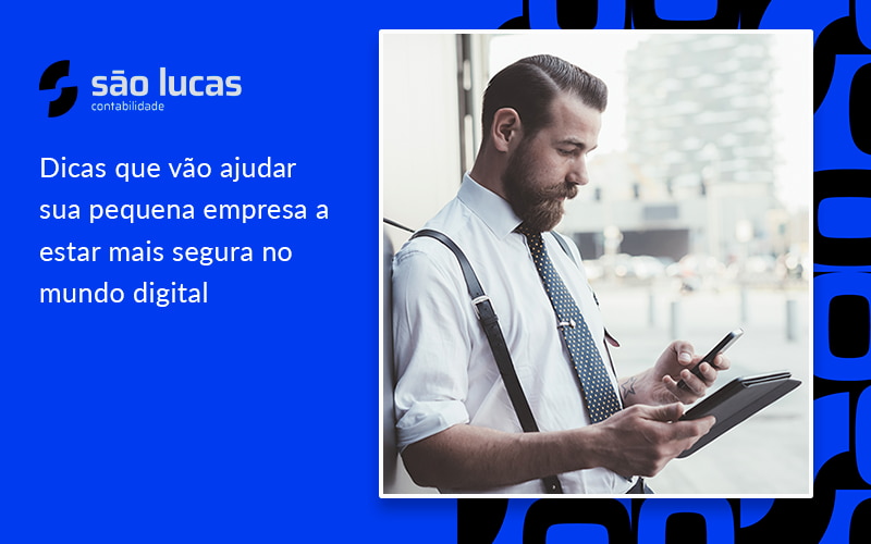 Dicas Que Vão Ajudar Sua Pequena Empresa A Estar Mais Segura No Mundo Digital - Contabilidade em São Bernardo do Campo - SP